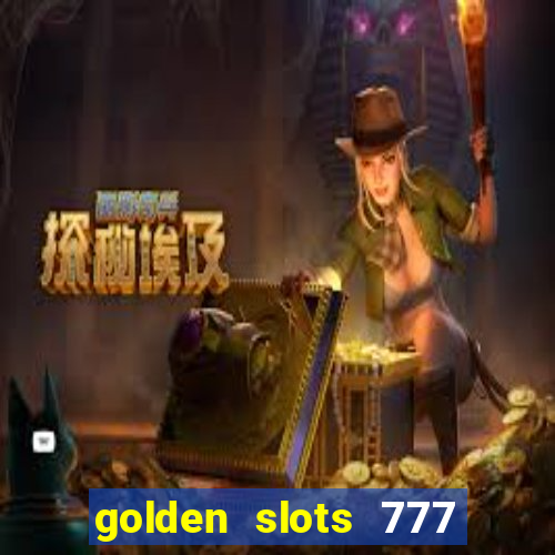 golden slots 777 paga mesmo